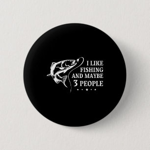 I Like Fishing And Maybe 3 People Funny Fishing Lo 6 Cm Round Badge