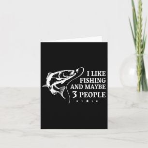 I Like Fishing And Maybe 3 People Funny Fishing Lo Card