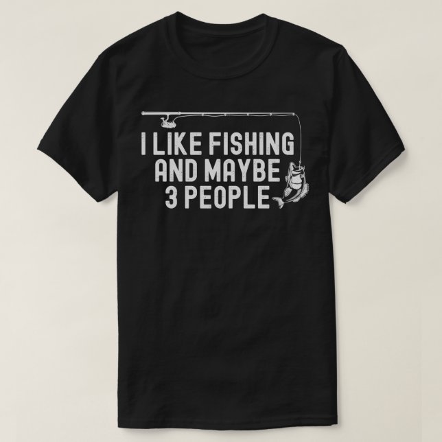 I Like Fishing and Maybe 3 People Funny Hunting Gr T-Shirt (Design Front)