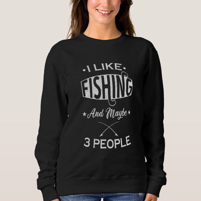 I Like Fishing And Maybe 3 People Introvert  1 Sweatshirt (Front)
