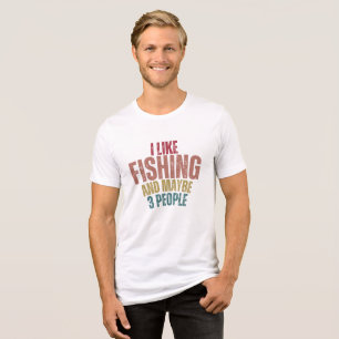 I Like Fishing and Maybe 3 People Tshirt