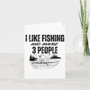 I Like Fishing And Maybe Three People Funny Fishin Card