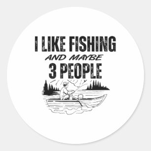 I Like Fishing And Maybe Three People Funny Fishin Classic Round Sticker