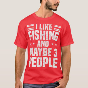 I Like Fishing And Maybe Three People Humour Fishe T-Shirt