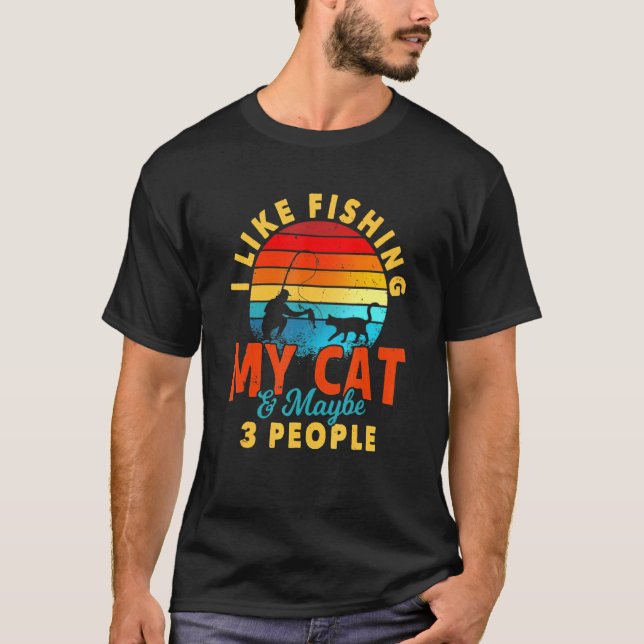 I Like Fishing My Cat And Maybe 3 People Cat T-Shirt (Front)