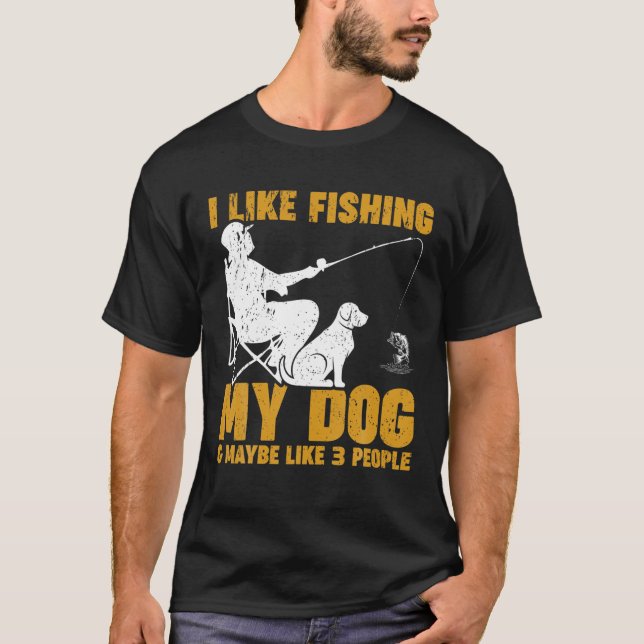 I Like Fishing My Dog And Maybe 3 People Funny Fis T-Shirt (Front)