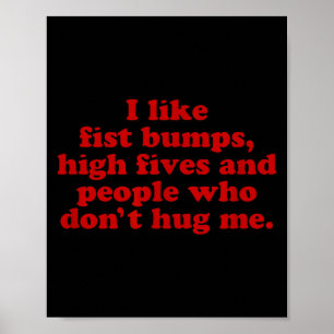 I Like Fist Bumps High Fives And People That Don't Poster
