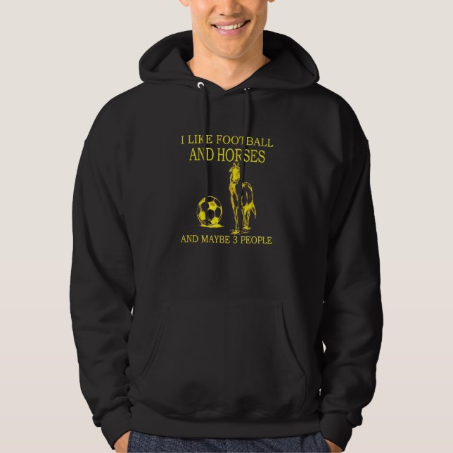 I Like Football And Horses And Maybe 3 People Hoodie (Front)