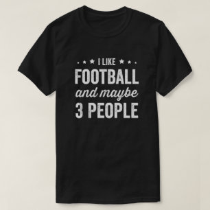 I Like Football And Maybe 3 People Football Lover T-Shirt