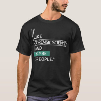 I like Forensic Science and maybe 3 people  T-Shirt
