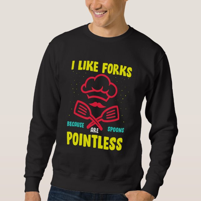 I Like Forks Because Spoons Are Pointless Sweatshirt (Front)