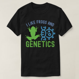 I Like Frogs and Genetics, Genetics Quotes T-Shirt
