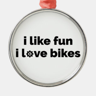 I Like Fun I Love Bikes Metal Ornament