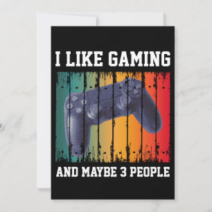 I LIKE GAMING AND MAYBE 3 PEOPLE INVITATION