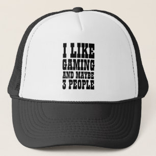 I LIKE GAMING AND MAYBE 3 PEOPLE TRUCKER HAT