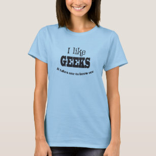 I Like Geeks, Nerds ONLY. T-Shirt