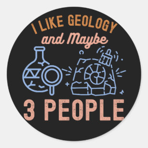 I Like Geology and Maybe 3 People Classic Round Sticker