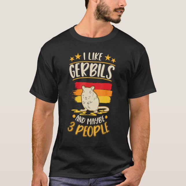 I Like Gerbils And Maybe 3 People T-Shirt (Front)