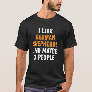 I Like German Shepherds Funny Dog Saying German Sh T-Shirt