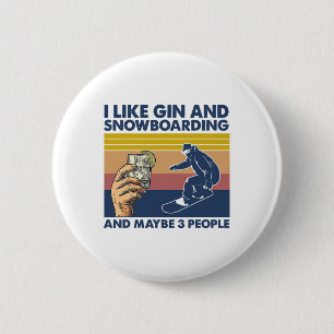 I Like Gin And Snowboarding And Maybe 3 People 6 Cm Round Badge
