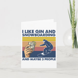 I Like Gin And Snowboarding And Maybe 3 People Card