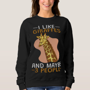 I Like Giraffes And 3 People Sweatshirt