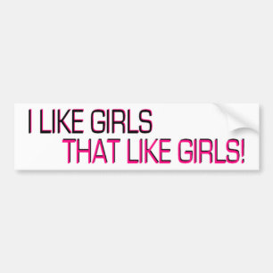 I Like Girls, That Like Girls Bumper Sticker