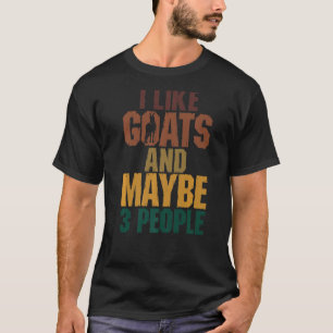 I Like Goats And Maybe 3 People Animal For Men Wo T-Shirt