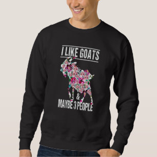 I Like Goats And Maybe 3 People Goat Farm Animal Sweatshirt