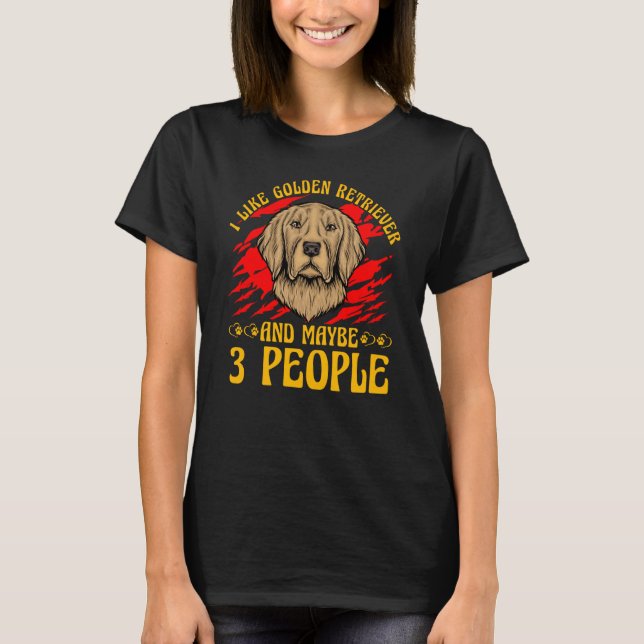I like Golden Retriever and maybe 3 People Dog Say T-Shirt (Front)