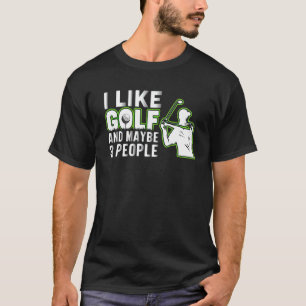I Like Golf And Maybe 3 People Golf Dad Fathers T-Shirt