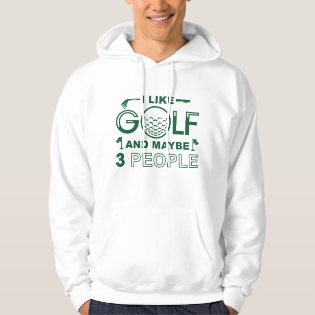 I Like Golf And Maybe 3 People Hoodie (Front)