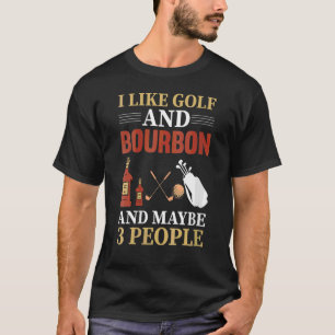 I Like Golf Bourbon And Maybe 3 People Golf Player T-Shirt