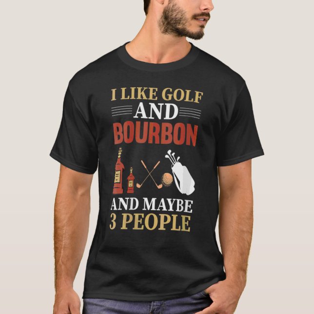 I Like Golf Bourbon And Maybe 3 People Golf Player T-Shirt (Front)
