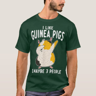 I Like Guinea Pigs And Maybe 3 People Cute Guinea T-Shirt