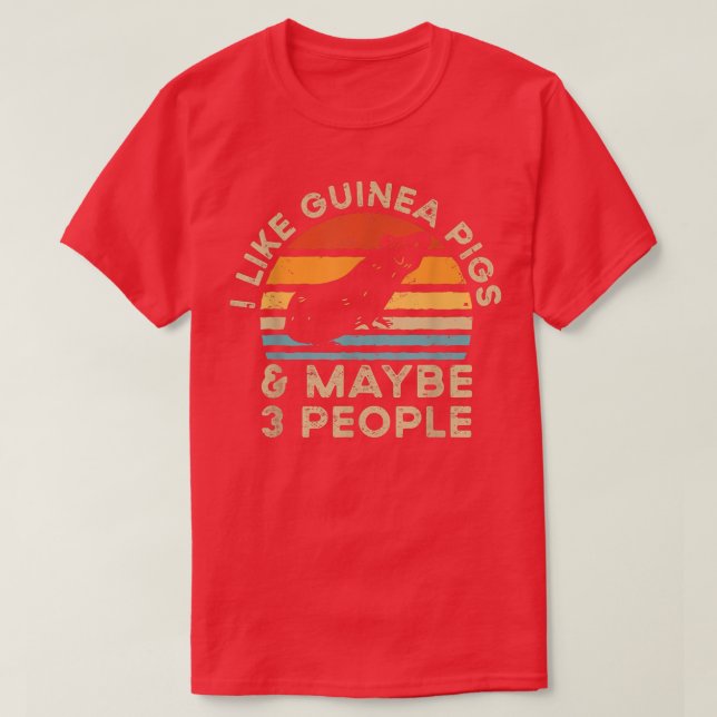 I Like Guinea Pigs And Maybe 3 People T-Shirt (Design Front)
