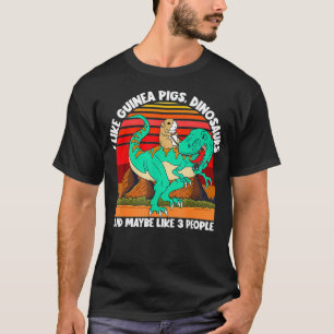 I Like Guinea Pigs Dinosaurs And Maybe 3 People Gu T-Shirt