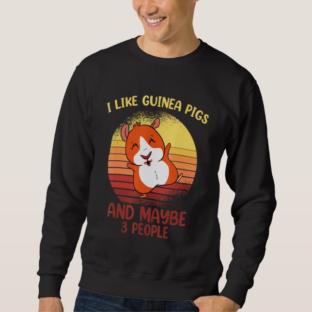 I Like Guinea Pigs Guinea Pig Owners Sweatshirt (Front)