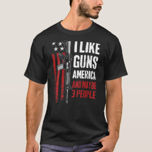 I Like Guns America Maybe 3 People Gun Joke On Bac T-Shirt