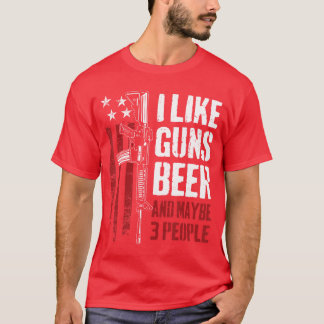 I Like Guns Beer And Maybe 3 People Funny USA Gun  T-Shirt
