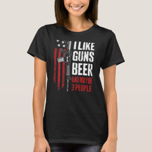 I Like Guns Beer And Maybe 3 People Gun On Back T-Shirt