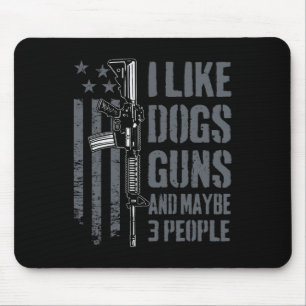 I Like Guns Dogs And Maybe 3 People - Funny Dog Lo Mouse Pad