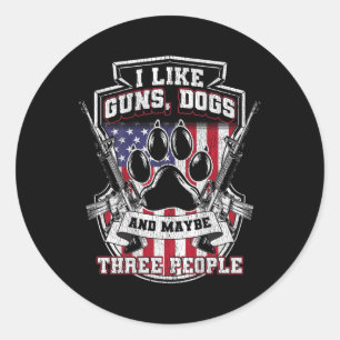I Like Guns Dogs And Maybe 3 People, Funny Gun Dog Classic Round Sticker
