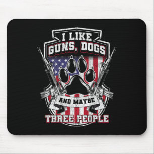 I Like Guns Dogs And Maybe 3 People, Funny Gun Dog Mouse Pad