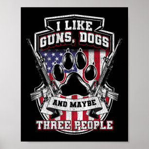 I Like Guns Dogs And Maybe 3 People, Funny Gun Dog Poster