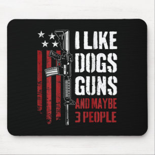 I Like Guns Dogs And Maybe 3 People - Funny Gun (o Mouse Pad
