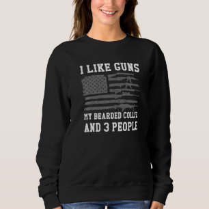I Like Guns My Bearded Collie And 3 People Sweatshirt