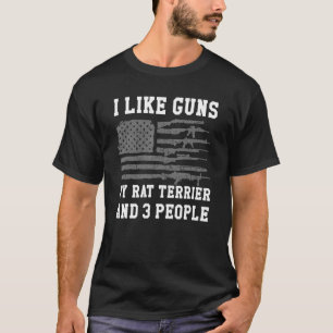 I Like Guns My Rat Terrier And 3 People T-Shirt