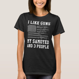 I Like Guns My Samoyed And 3 People T-Shirt