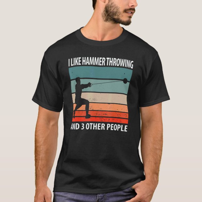 I Like Hammer Throwing And 3 Other People T-Shirt (Front)